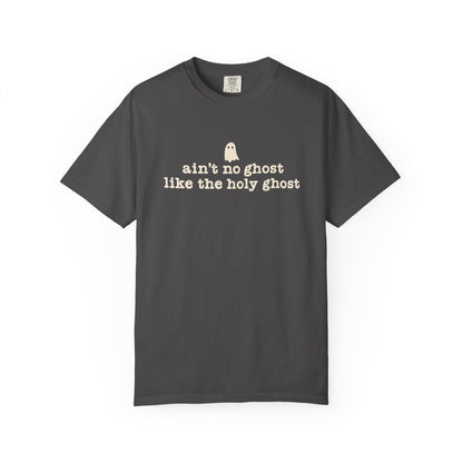 Ain't no ghost like the Holy Ghost Tee